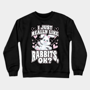 I Just Really Like Rabbits OK Crewneck Sweatshirt